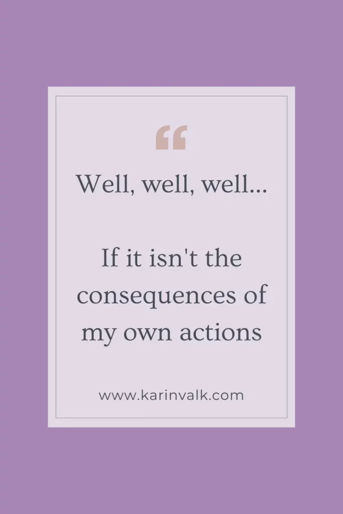 anger consequences – image with anger quote that says well, well, well, if it isn't the consequences of my own actions